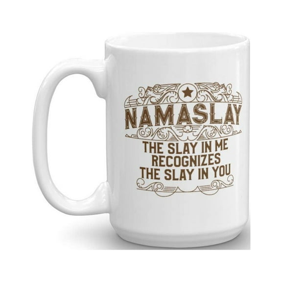 Namaslay. The Slay In Me Recognizes The Slay In You. Funny Namaste Pun Quote Coffee & Tea Gift Mug Cup For A Yoga Lover Or Enthusiast, Teacher & Instructor (15oz)