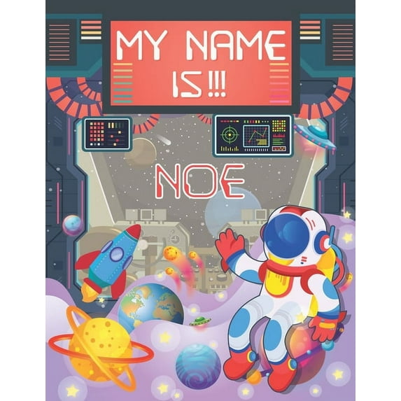 My Name is Noe: Personalized Primary Tracing Book / Learning How to Write Their Name / Practice Paper Designed for Kids in Preschool and Kindergarten Paperback 1693116669 9781693116667 BabaNana Publ