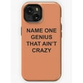 thumbnail image 1 of Name One Genius That Ain't Crazy Funny Quote iPhone Case for 16/15/14/13/12/11 Pro Max, 1 of 2