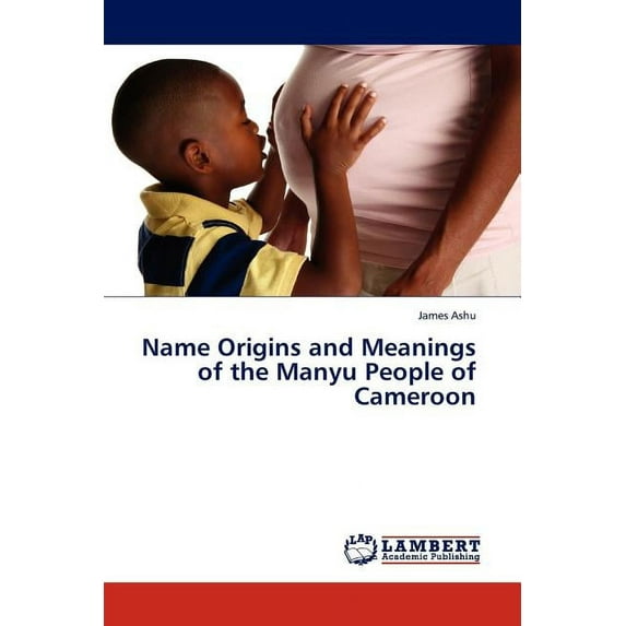 Name Origins and Meanings of the Manyu People of Cameroon (Paperback)