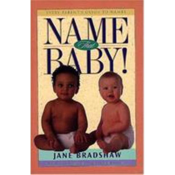 Pre-Owned Name That Baby!: Every Parent's Guide to Names (Paperback) 0805412719 9780805412710
