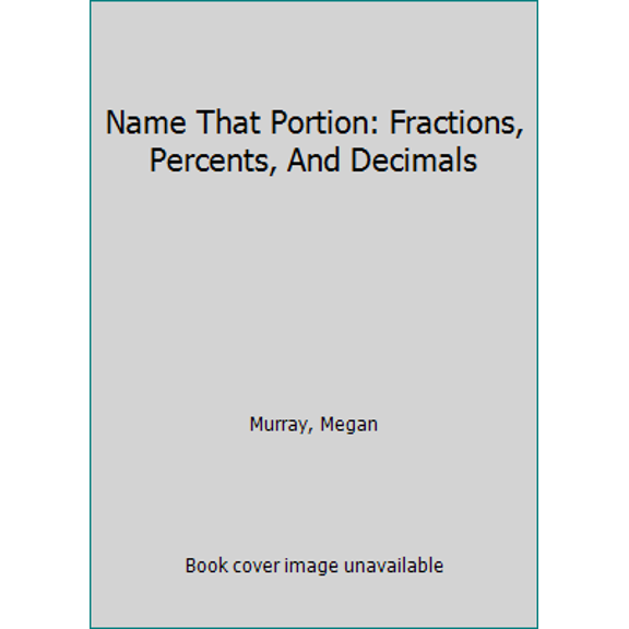 Pre-Owned Name That Portion: Fractions, Percents, And Decimals (Paperback) 1572327987 9781572327986