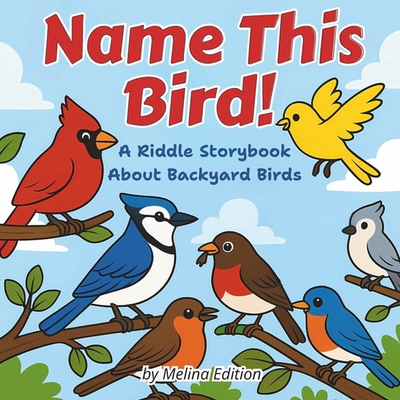 Name This Bird!: A Riddle Storybook About Backyard Birds, (Paperback)