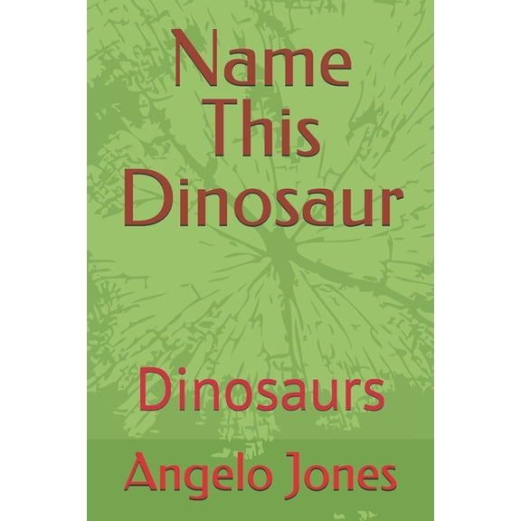 Name This Dinosaur: Dinosaurs, (Paperback)