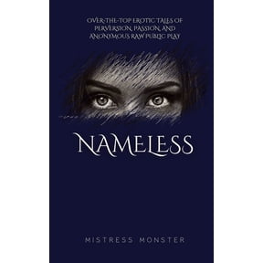 Nameless: Over-the-top Erotic Tales of Perversion, Passion, and Anonymous Raw Public Play, (Paperback)