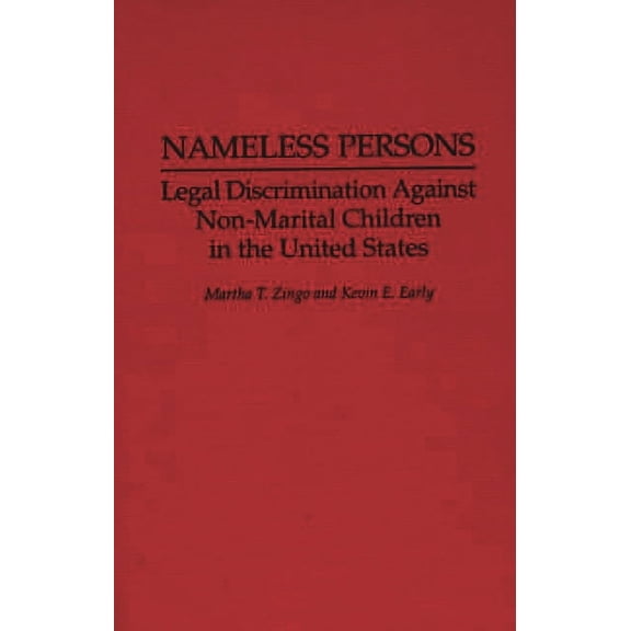 Nameless Persons : Legal Discrimination Against Non-Marital Children in the United States