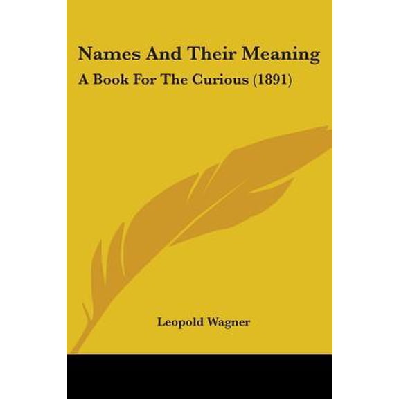 Names and Their Meaning: A Book for the Curious (1891) Paperback