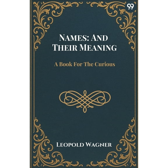 Names: And Their Meaning A Book For The Curious, (Paperback)