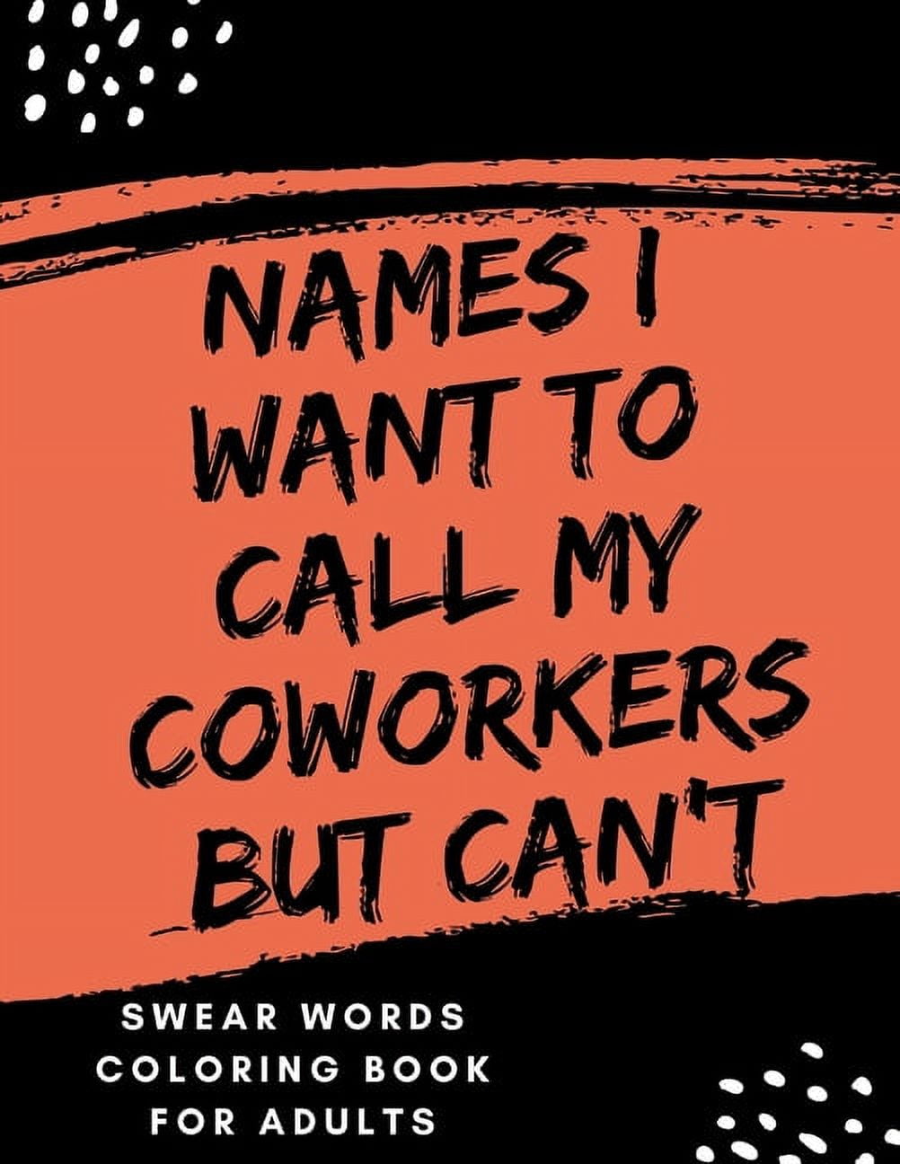 Names I Want To Call My CoWorkers But Can't: swear word coloring book for adults large print mandala patterns Great for relieving stress ... help to fight anxiety & negative emotions (Paperback)