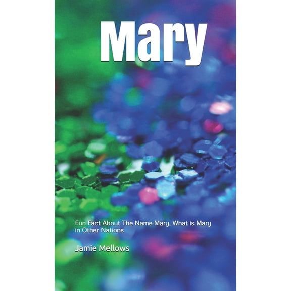 Names: Mary: Fun Fact About The Name Mary, What is Mary in Other Nations (Paperback)