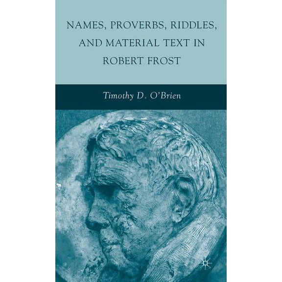 Names, Proverbs, Riddles, and Material Text in Robert Frost, (Hardcover)