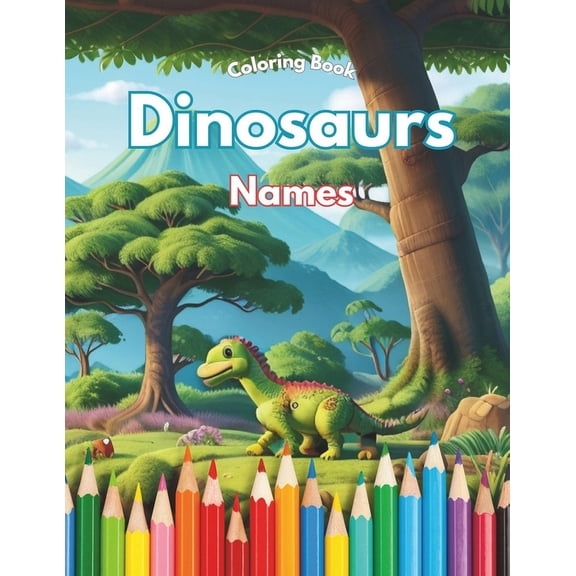 Names of Dinosaurs - Coloring Book: for Boys Girls Kids Ages 3+ (Let's Color Dinossaurs) (Paperback)
