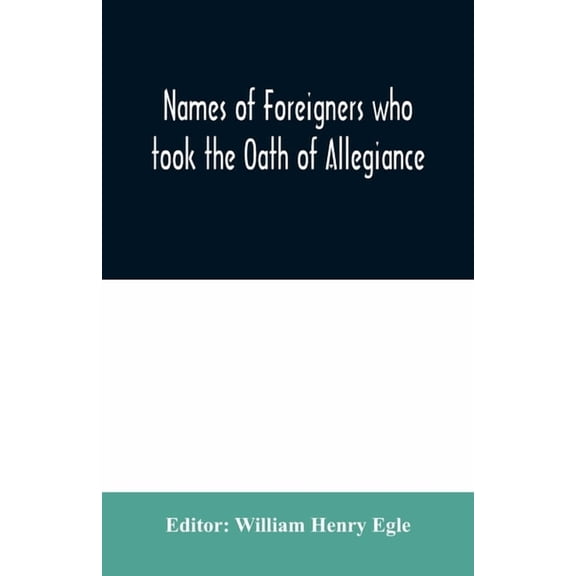 Names of Foreigners who took the Oath of Allegiance to the Province and State of Pennsylvania 1727-1775 with the foreign, (Paperback)