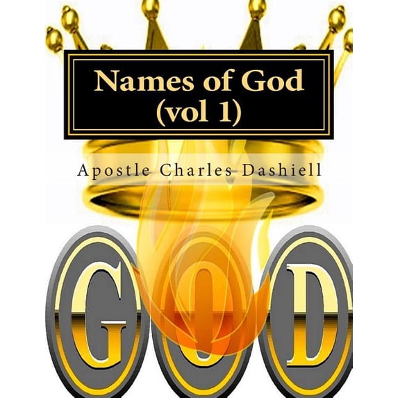 Names of God Vol 1 : Names of God Vol 1 Paperback 1515381498 9781515381495 Apostle Charles F. Dashiell