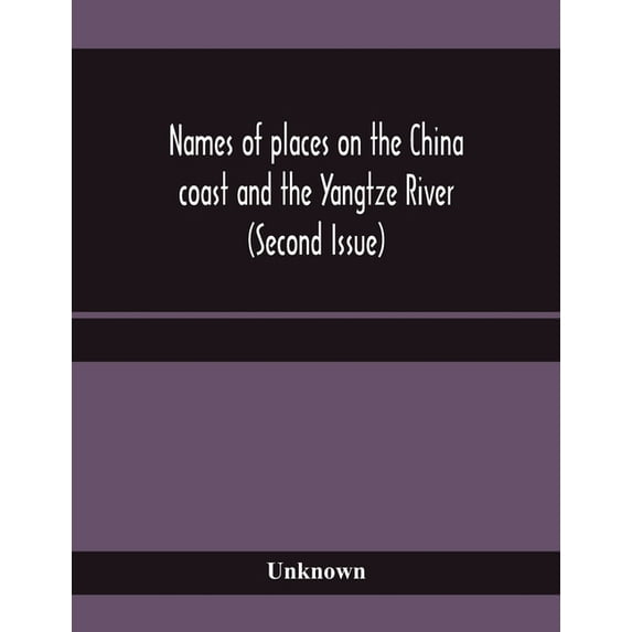 Names of places on the China coast and the Yangtze River (Second Issue), (Paperback)