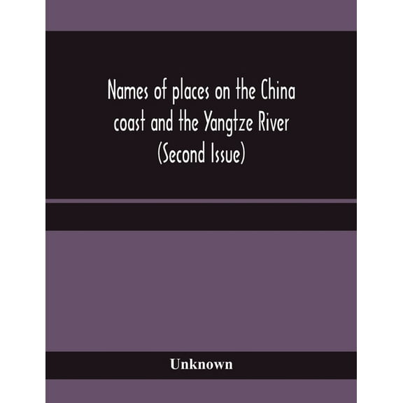 Names of places on the China coast and the Yangtze River (Second Issue), (Paperback)