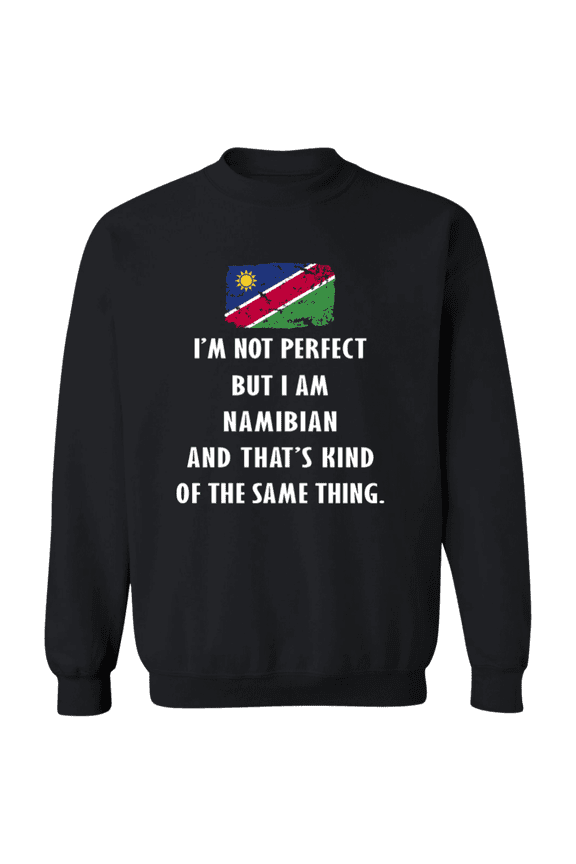 Namibia Im Not Perfect But I Am Namibian Root Namibian Flag Men Women Crewneck Pullover Sweatshirt