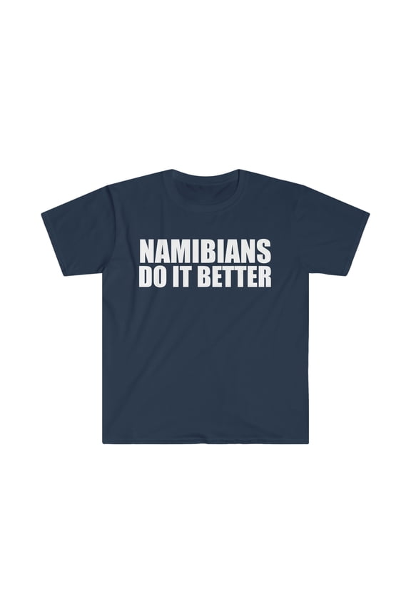 Namibians do it better Unisex T-shirt S-3XL Pride Proud Heritage Namibia
