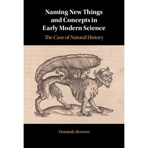 Naming New Things and Concepts in Early Modern Science: The Case of Natural History, (Hardcover)