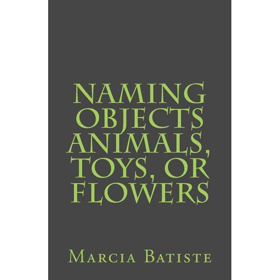 Naming Objects Animals, Toys, or Flowers, (Paperback)