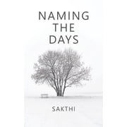 Naming The Days Paperback 9354580963 9789354580963 Sakthi