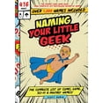 thumbnail image 1 of Naming Your Little Geek : The Complete List of Comic Book, Video Games, Sci-Fi, & Fantasy Names (Hardcover), 1 of 7
