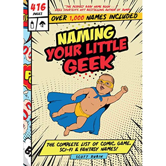 Pre-Owned Naming Your Little Geek: The Complete List of Comic Book, Video Games, Sci-Fi, & Fantasy Names Paperback