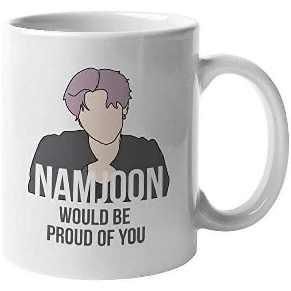 Namjoon Would Be Proud of You K Pop Coffee & Tea Mug Cup or Korean Merch (11oz)