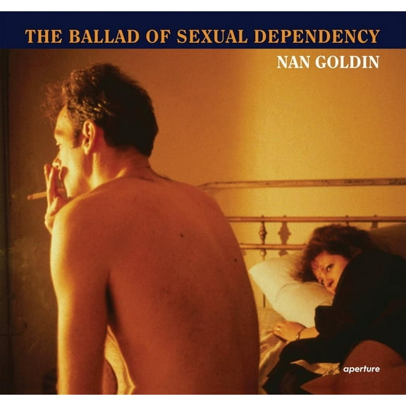 Nan Goldin: The Ballad of Sexual Dependency, (Hardcover)