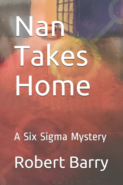 Nan: Nan Takes Home: A Six Sigma Mystery (Paperback)