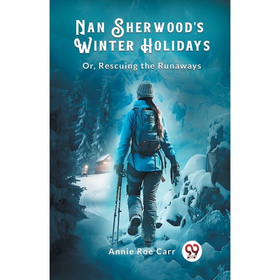 Nan Sherwood's Winter Holidays Or, Rescuing The Runaways, (Paperback)