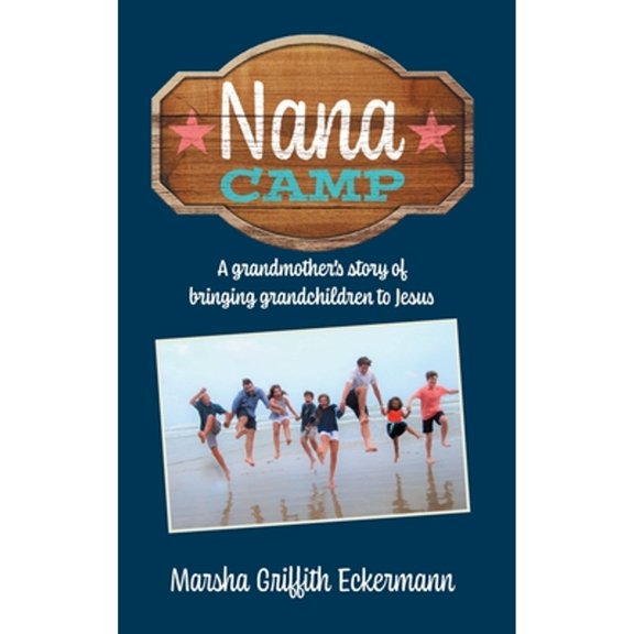 Pre-Owned Nana Camp: A grandmother's story of bringing grandchildren to Jesus (Hardcover) 1662812051 9781662812057