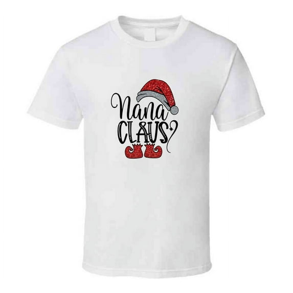 Nana Clause Christmas T-shirt Grandmother Yuletide Holiday Tee Fun Gift T Shirt