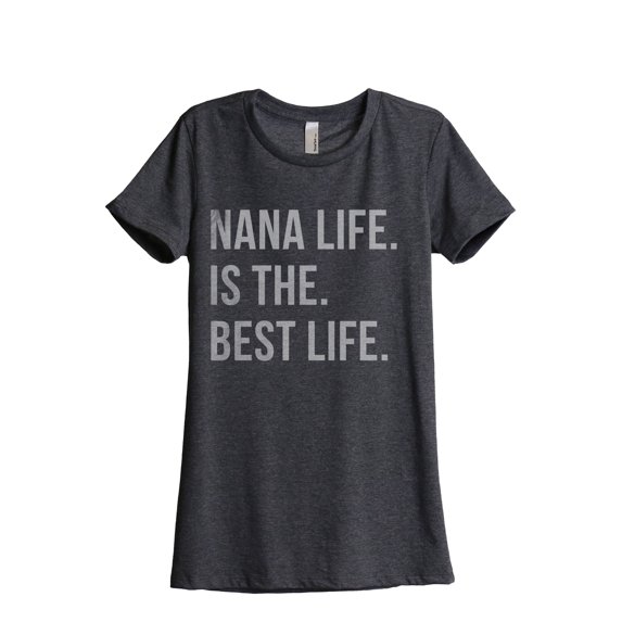 Nana Life Is The Best Life Women's Fashion Relaxed T-Shirt Tee Charcoal Grey Large