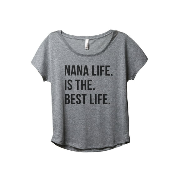 Nana Life Is The Best Life Women's Fashion Slouchy Dolman T-Shirt Tee Heather Grey Small