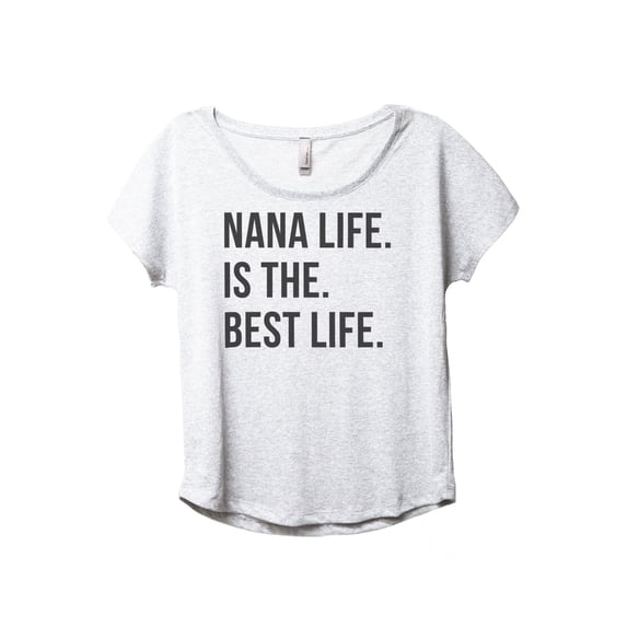 Nana Life Is The Best Life Women's Fashion Slouchy Dolman T-Shirt Tee Heather White Small