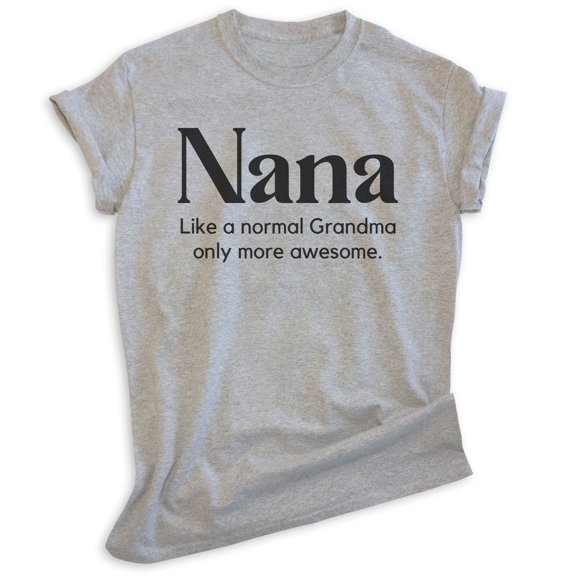 Nana Like a Grandma Only More Awesome Shirt, Unisex Women's Shirt, Nana Shirt, Heather Gray, Medium