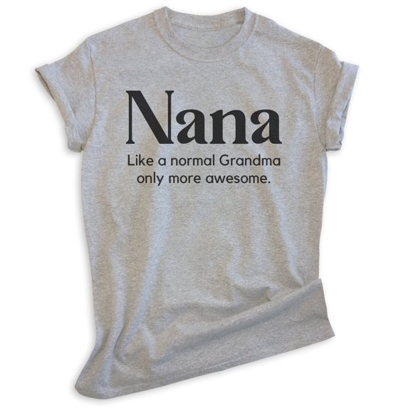 Nana Like a Grandma Only More Awesome Shirt, Unisex Women's Shirt, Nana Shirt, Heather Gray, Small