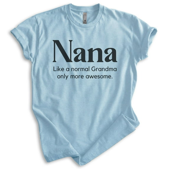 Nana Like a Grandma Only More Awesome Shirt, Unisex Women's Shirt, Nana Shirt, Heather Light Blue, XX-Large