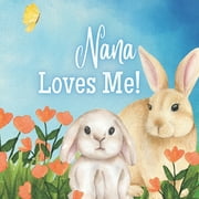 Nana Nana Loves Me! A book about Nanas love!, Paperback