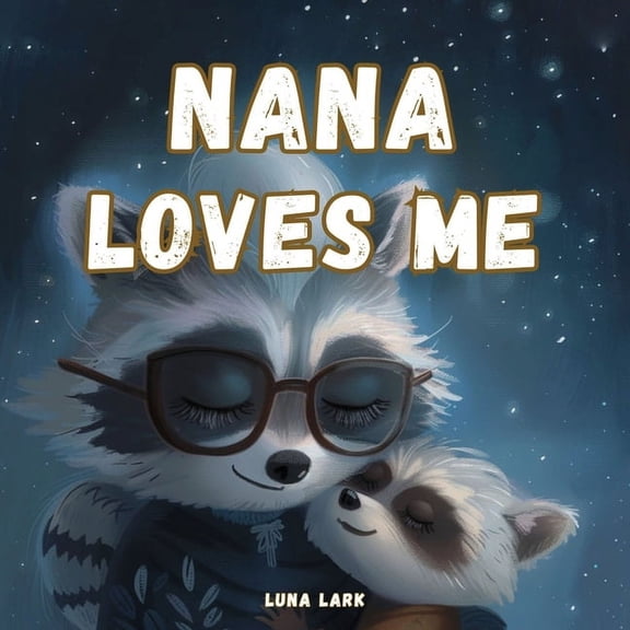 Family Bedtime Nana Loves Me: Bedtime Books For Babies, Nursery Rhymes, Book 1, (Paperback)