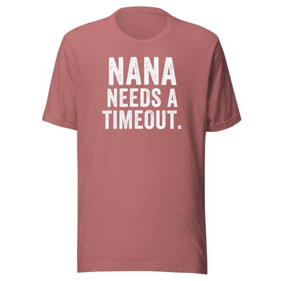Nana Needs A Timeout Shirt, Unisex, Nana Gift, Funny Nana Shirt, Funny Grandma Gift, Funny Nana Timeout Gift, Funny Mother’s Day Gift (Mauve, 3XL)