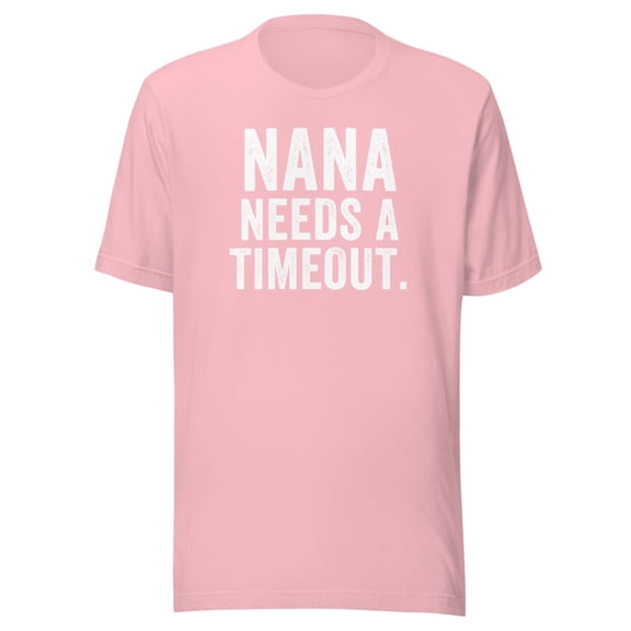 Nana Needs A Timeout Shirt, Unisex, Nana Gift, Funny Nana Shirt, Funny Grandma Gift, Funny Nana Timeout Gift, Funny Mother’s Day Gift (Pink, 3XL)