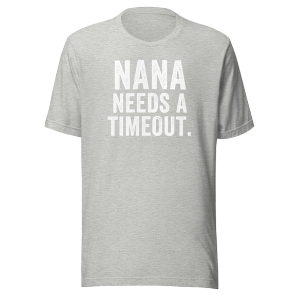 Nana Needs A Timeout Shirt, Unisex, Nana Gift, Funny Nana Shirt, Funny Grandma Gift, Funny Nana Timeout Gift, Funny Mother’s Day Gift (Athletic Heather, S)