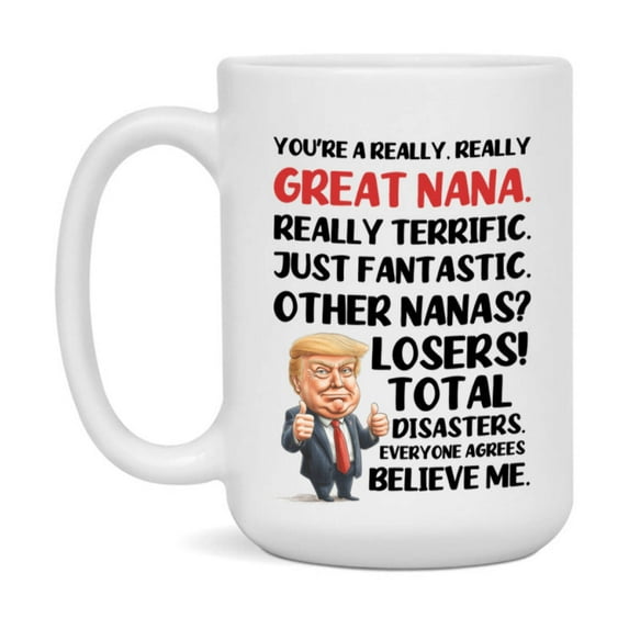 Nana Trump Mug, Funny Gift Idea For Nana, 11Oz Or 15Oz Ceramic Coffee Cup