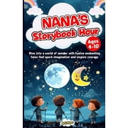 Nana's Storybook Hour Dive into a world of wonder with twelve enchanting tales that spark imagination and inspire coura, Paperback