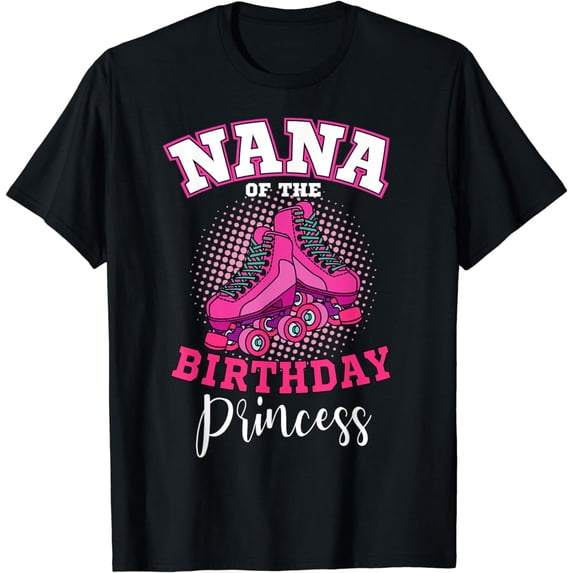 Nana of the Birthday Princess Roller Skates Bday Skating T-Shirt
