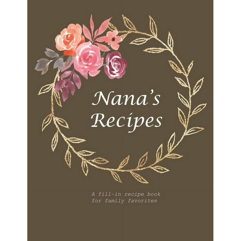 Nana's Recipes: A Fill-In Recipe Book for Family Favorites [Book]