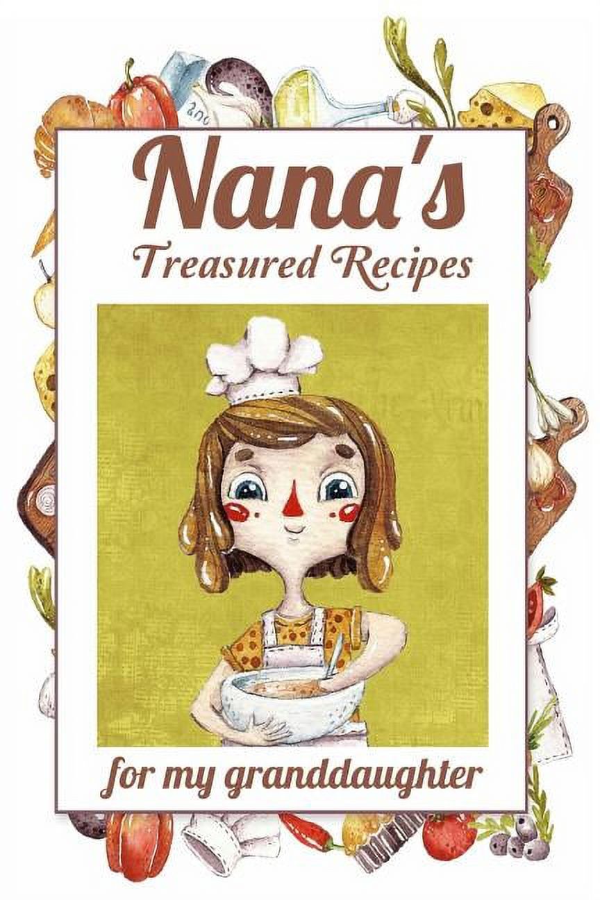 Nana's Treasured Recipes for My Granddaughter Heirloom Recipe Gift from Nana Blank Recipe
