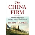 thumbnail image 1 of Nancy Bernkopf Tucker and Warren I. Cohe The China Firm: American Elites and the Making of British Colonial Society, (Hardcover), 1 of 1
